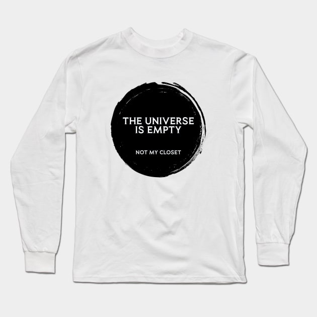 The Universe is Empty. Not my Closet Long Sleeve T-Shirt by INLE Designs